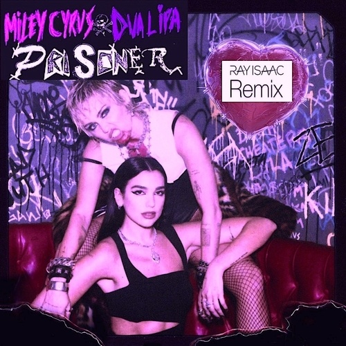 Miley Cyrus, Dua Lipa, Ray Isaac-Prisoner Remix
