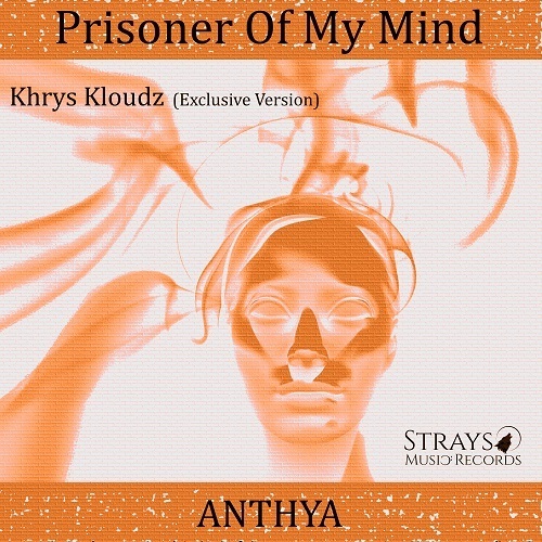 Anthya, Khrys Kloudz-Prisoner Of My Mind