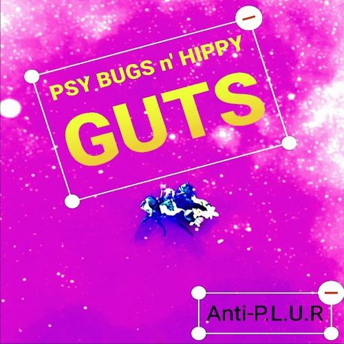 Anti-p.l.u.r-Psy Bugs N' Hippy Guts