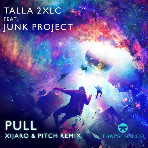 Talla 2XLC Feat. Junk Project-Pull (xijaro & Pitch Remix)