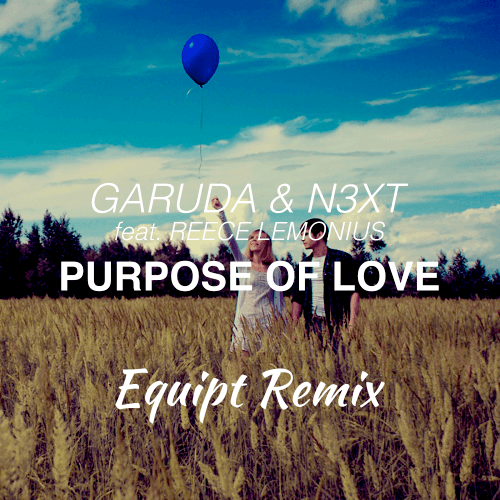 Garuda & N3xt Feat. Reece Lemonius-Purpose Of Love (equipt Remix)