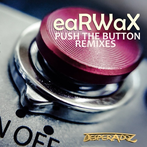 Earwax-Push The Button Remixes