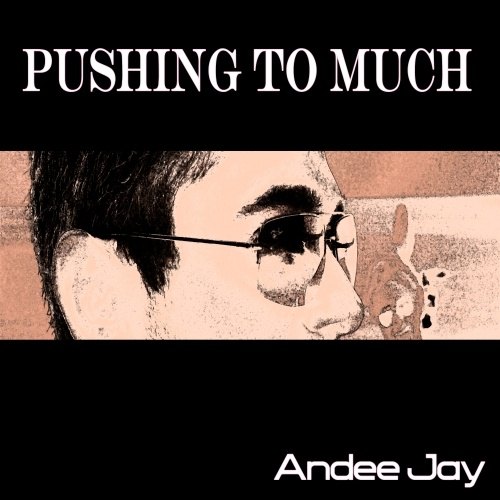 Andee Jay-Pushing To Much