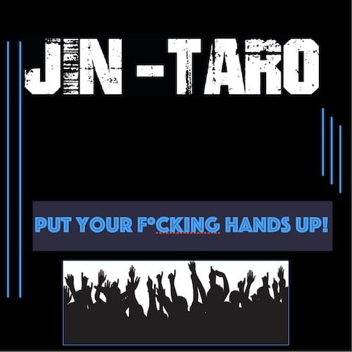 Jin-Taro-Put Your Fucking Hands Up!