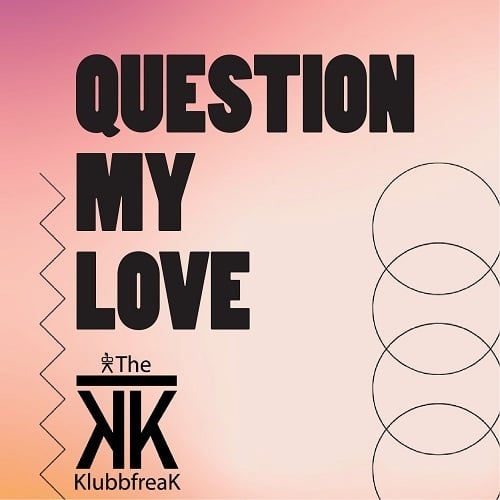 The Klubbfreak-Question My Love