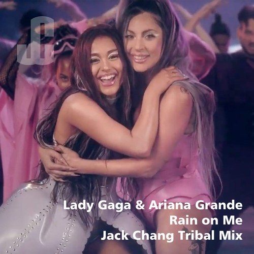Lady Gaga & Ariana Grande, Jack Chang-Rain On Me (jack Chang Mixes)