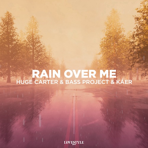 Huge Carter, Bass Project, KÁER-Rain Over Me