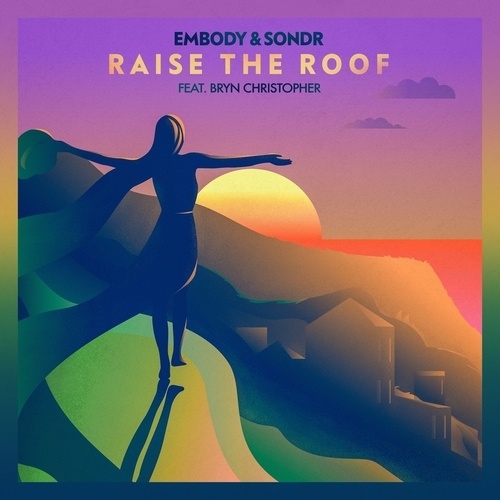 Embody & Sondr Ft. Bryn Christopher-Raise The Roof