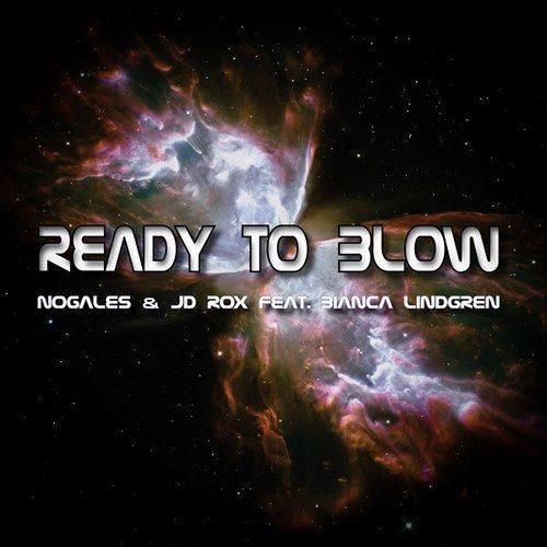 Nogales & Jd Rox Feat Bianca Lindgren-Ready To Blow