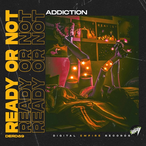 Ready Or Not - Addiction