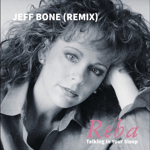 Reba McEntire, Jeff Bone-Reba Mcentire - Talking In Your Sleep (jeff Bone Remix)