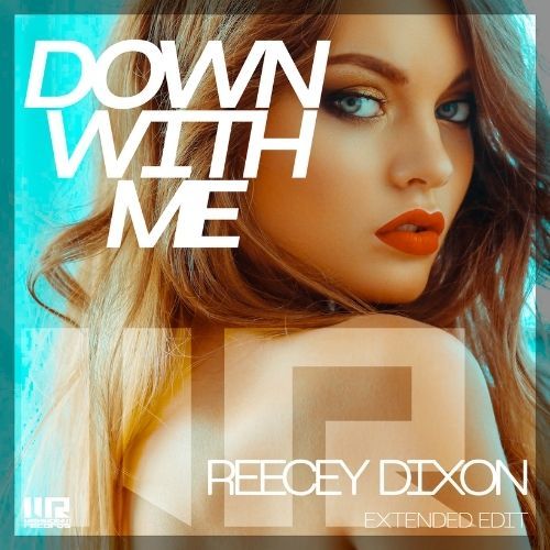Reecey Dixon - Down With Me