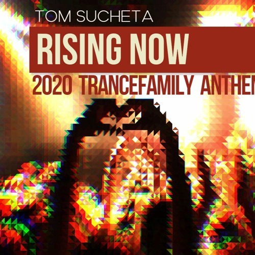 Tom Sucheta-Rising Now (2020 Trancefamily Anthem)