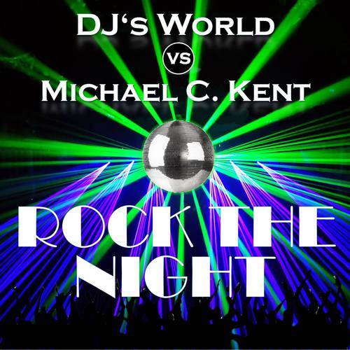 Dj’s World Vs. Michael C. Kent-Rock The Night