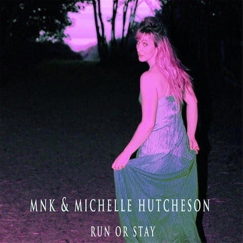 Mnk Feat. Michelle Hutcheson-Run Or Stay Remix