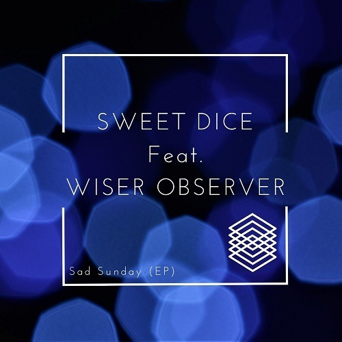 Wiser Observer, Sweet Dice-Sad Sunday