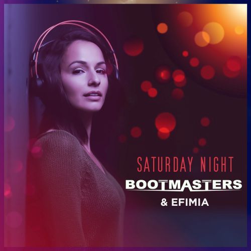 Bootmasters, Efimia-Saturday Night