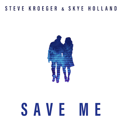 Steve Kroeger & Skye Holland-Save Me