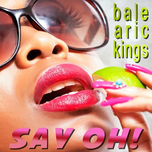 Balearic Kings-Say Oh!
