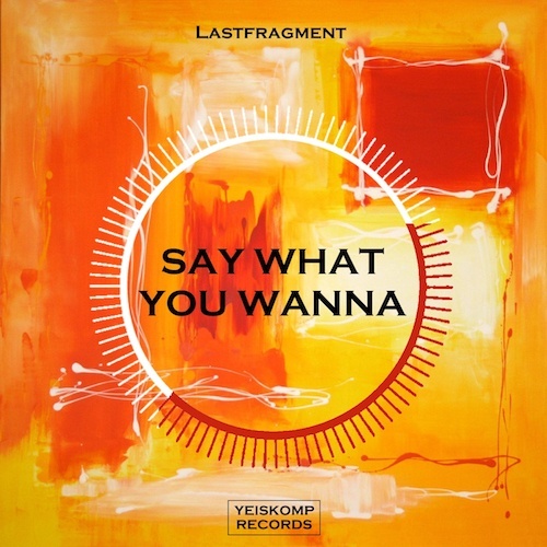 Lastfragment-Say What You Wanna