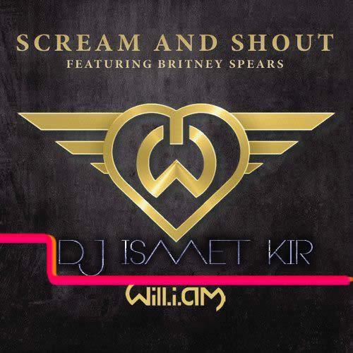 Will.i.am Ft. Britney Spears-Scream & Shout (ismet Kir Bootleg)