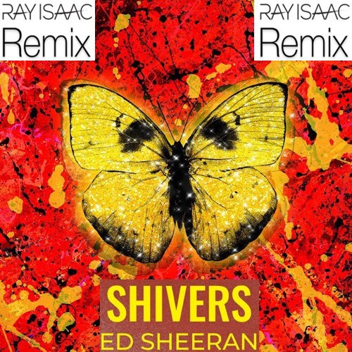Ray Isaac, Ed Sheeran-Shivers (ray Isaac Remix) Ed Sheeran