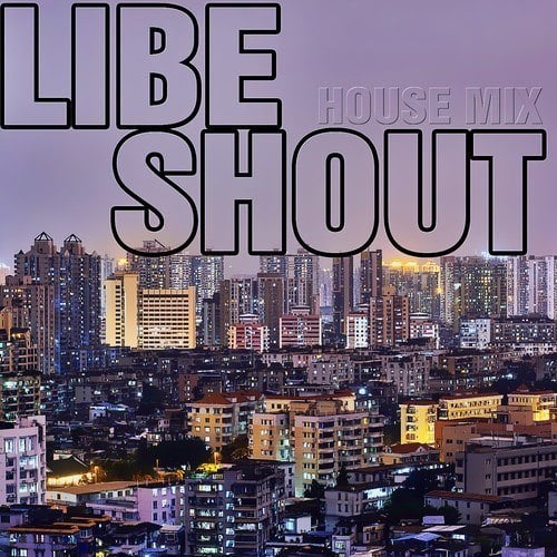 Libe-Shout (house Mix)
