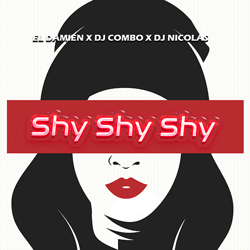 Dj Combo, DJ Nicolas, El DaMieN-Shy, Shy, Shy
