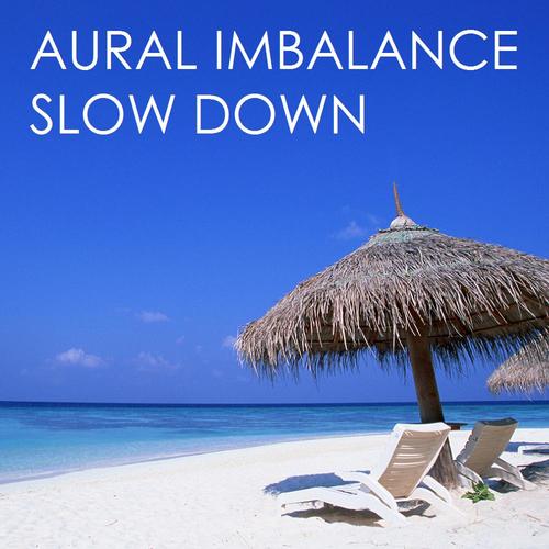 Aural Imbalance-Slow Down