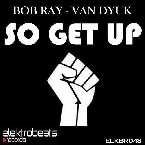 Bob Ray & Van Dyuk-So Get Up