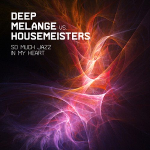 Deep Melange Vs. Housemeisters-So Much Jazz In My Heart
