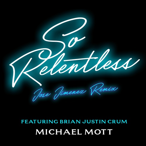 Michael Mott Ft. Brian Justin Crum, Jose Jimenez-So Relentless