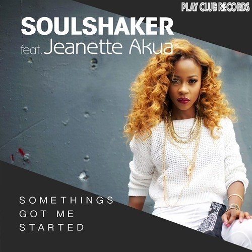 Soulshaker Feat. Jeanette Akua-Somethings Got Me Started