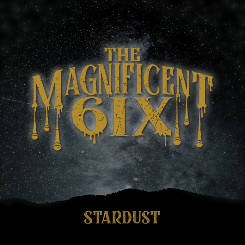The Magnificent 6ix-Stardust
