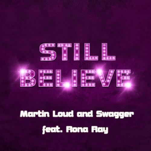 Martin Loud & Swagger Feat. Rona Ray-Still Believe