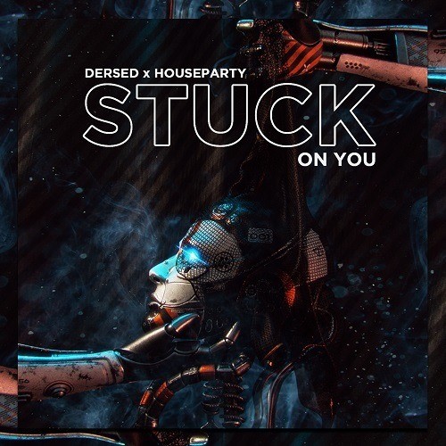Dersed X Houseparty-Stuck On You