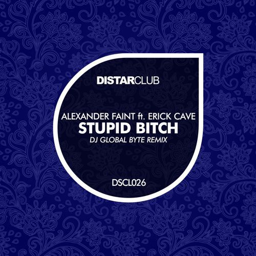 Alexander Faint Feat Erick Cave, Dj Global Byte-Stupid Bitch