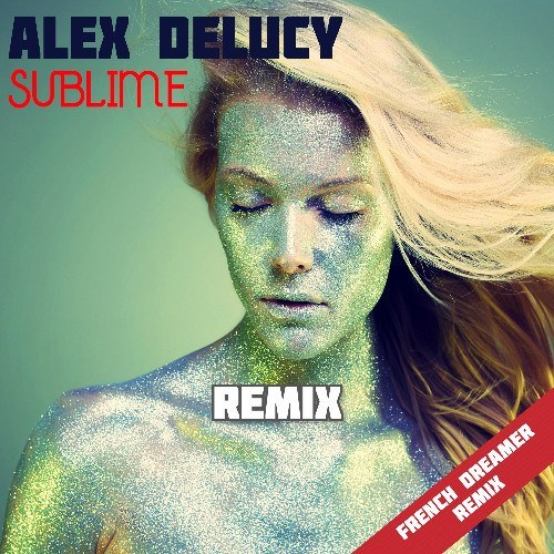 Alex Delucy-Sublime French Dreamer Remix