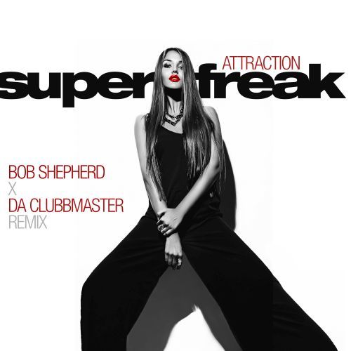 Attraction, Bob Shepherd, Da Clubbmaster-Super Freak (bob Shepherd X Da Clubbmaster Remix)