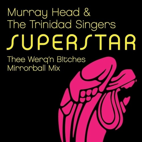 Murray Head & The Trinidad Singers, Thee Werq'n B!tches-Superstar (thee Werq'n B!tches Mix)