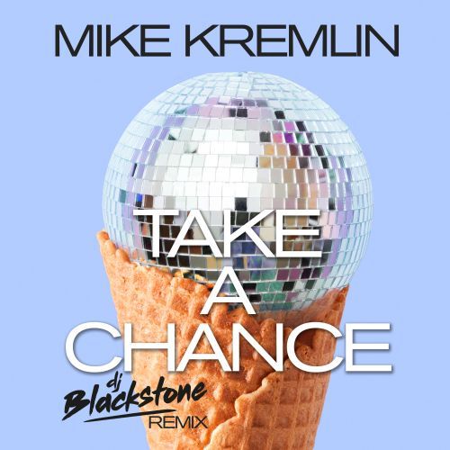 Mike Kremlin, Dj Blackstone-Take A Chance (dj Blackstone Remix)