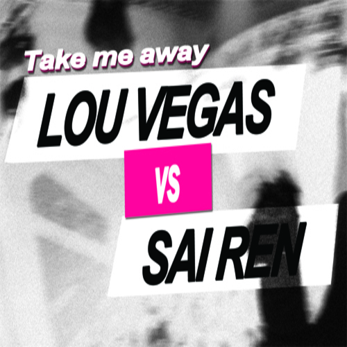 Lou Vegas Vs Saï Ren-Take Me Away