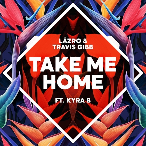 Lazro & Travis Gibb Ft. Kyra B-Take Me Home