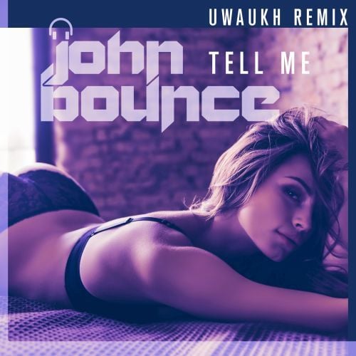John Bounce-Tell Me (uwaukh Remix)