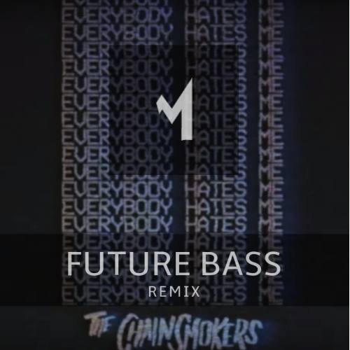 The Chainsmokers Ft. Ikamize - Everybody Hates Me (future Bass Remix)