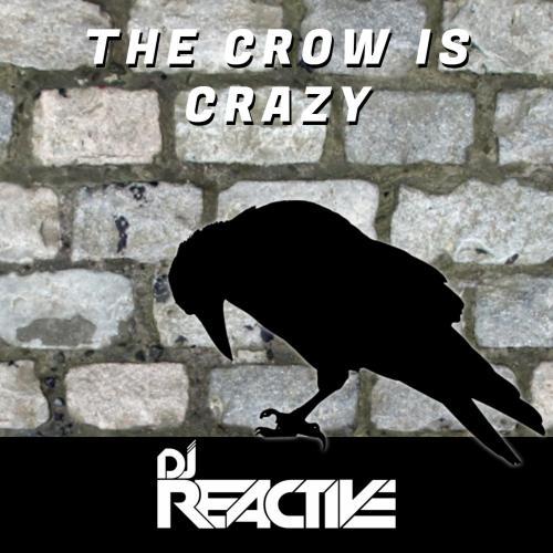 Dj Reactive-The Crow Is Crazy