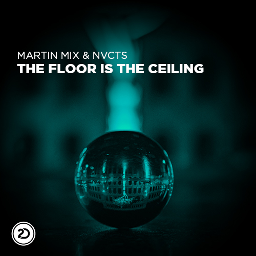 Martin Mix & Nvcts-The Floor Is The Ceiling