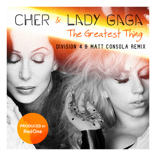 Cher & Lady Gaga, Division 4 & Matt Consola-The Greatest Thing (division 4 & Matt Consola Mix)