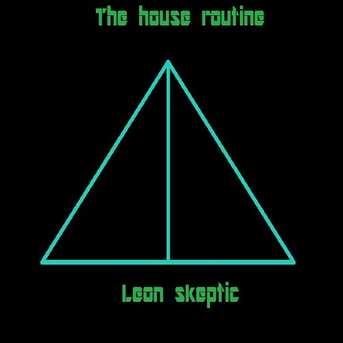 Leon Skeptic-The House Routine