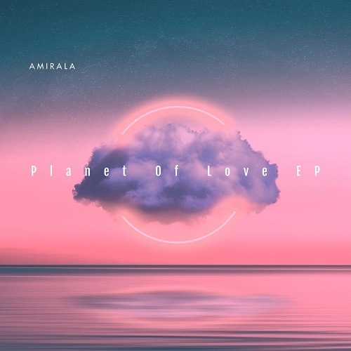 AMIRALA-The Planet Of Love Ep